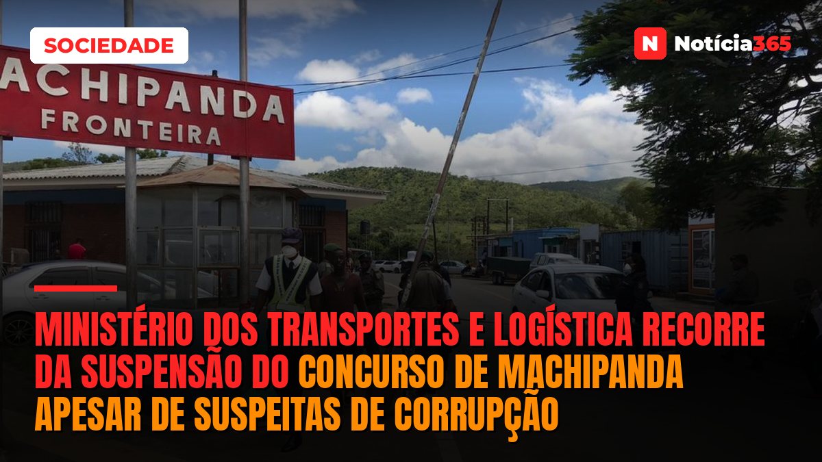 Ministério dos Transportes e Logística recorre da suspensão do concurso de Machipanda apesar de suspeitas de corrupção