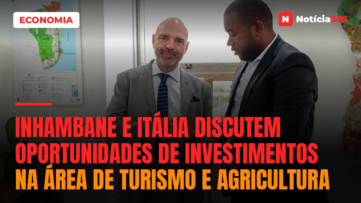 Inhambane e Itália discutem oportunidades de investimentos na área de turismo e agricultura