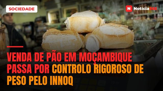 Venda de pão em Moçambique passa por controlo rigoroso de peso pelo INNOQ