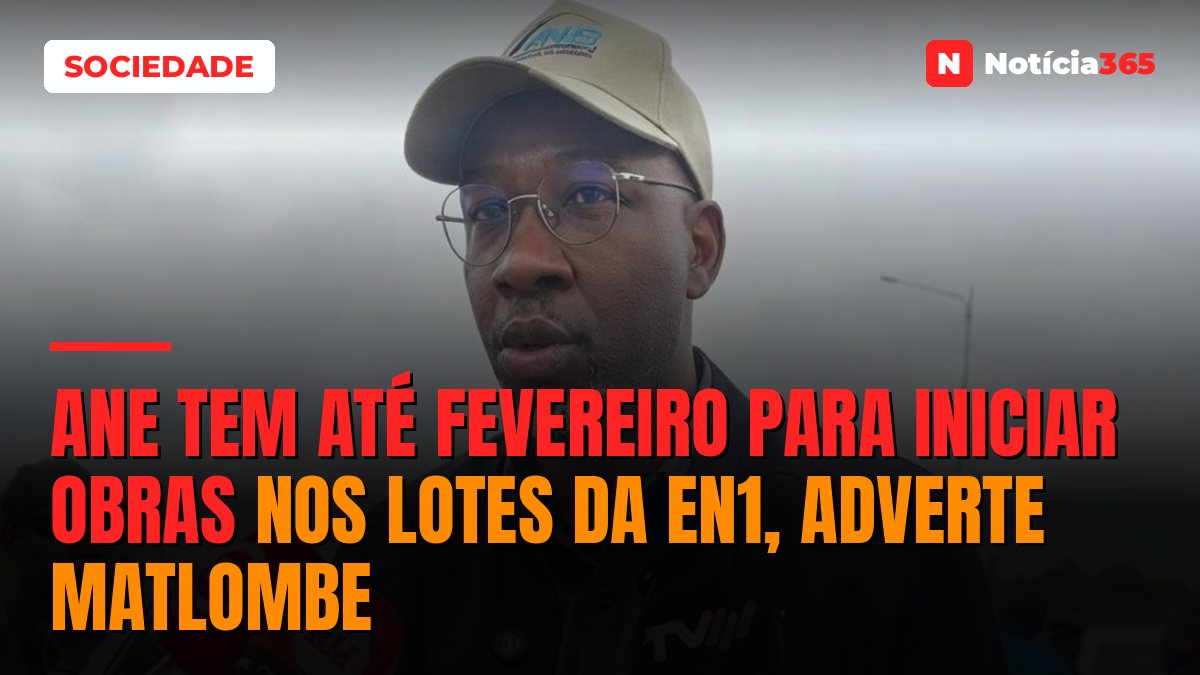 ANE tem até Fevereiro para iniciar obras nos lotes da EN1, adverte Matlombe