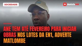 ANE tem até Fevereiro para iniciar obras nos lotes da EN1, adverte Matlombe