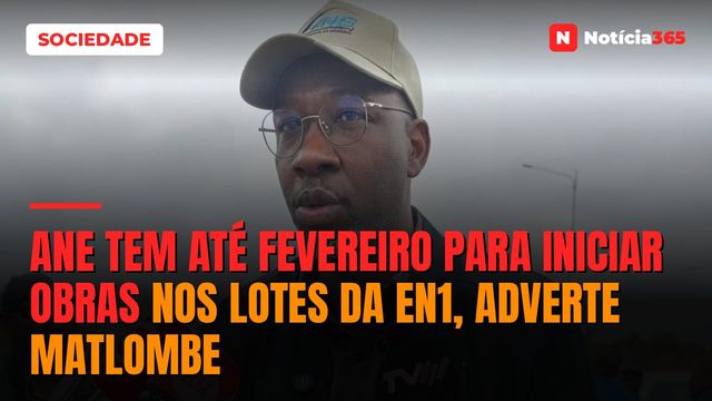 ANE tem até Fevereiro para iniciar obras nos lotes da EN1, adverte Matlombe