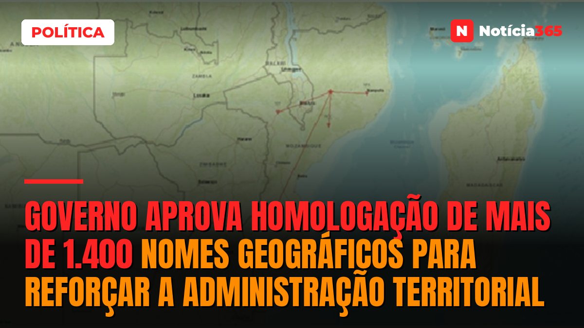 Governo aprova homologação de mais de 1.400 nomes geográficos para reforçar a administração territorial