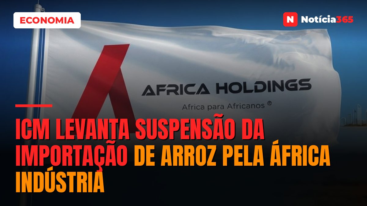 ICM levanta suspensão da importação de arroz pela África Indústria