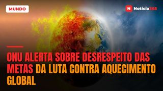 ONU alerta sobre desrespeito das metas da luta contra aquecimento global