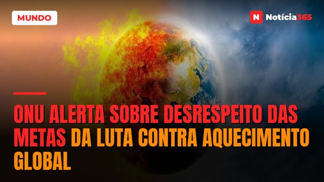 ONU alerta sobre desrespeito das metas da luta contra aquecimento global