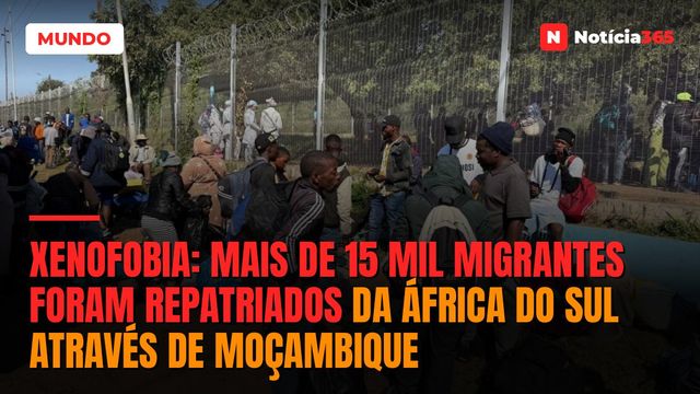 Xenofobia: Mais de 15 mil migrantes foram repatriados da África do Sul através de Moçambique