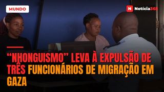 “Nhonguismo” leva à expulsão de três funcionários de Migração em Gaza