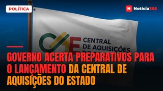 Governo acerta preparativos para o lançamento da Central de Aquisições do Estado