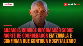 ANAMOLA corrige informação sobre morte de coordenador em Zavala e confirma que continua hospitalizado