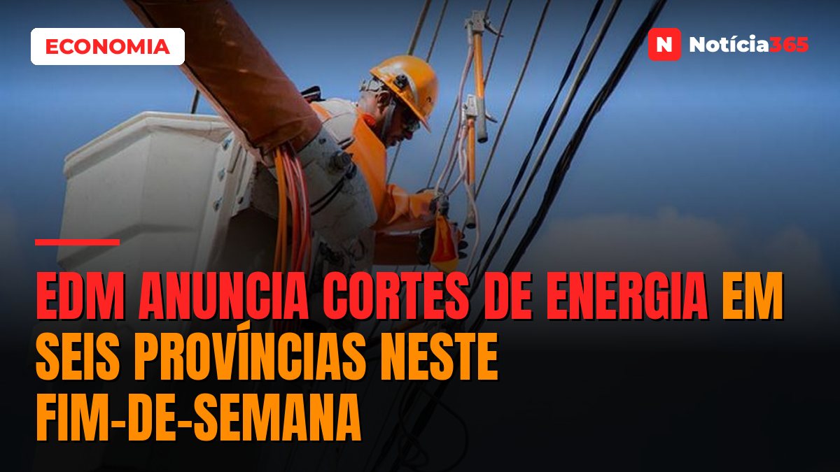 EDM anuncia cortes de energia em seis províncias neste fim-de-semana