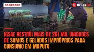 IGSAE destrói mais de 261 mil unidades de sumos e gelados impróprios para consumo em Maputo
