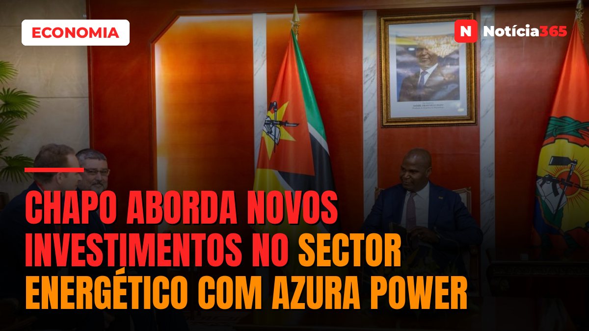 Chapo aborda novos investimentos no sector energético com Azura Power