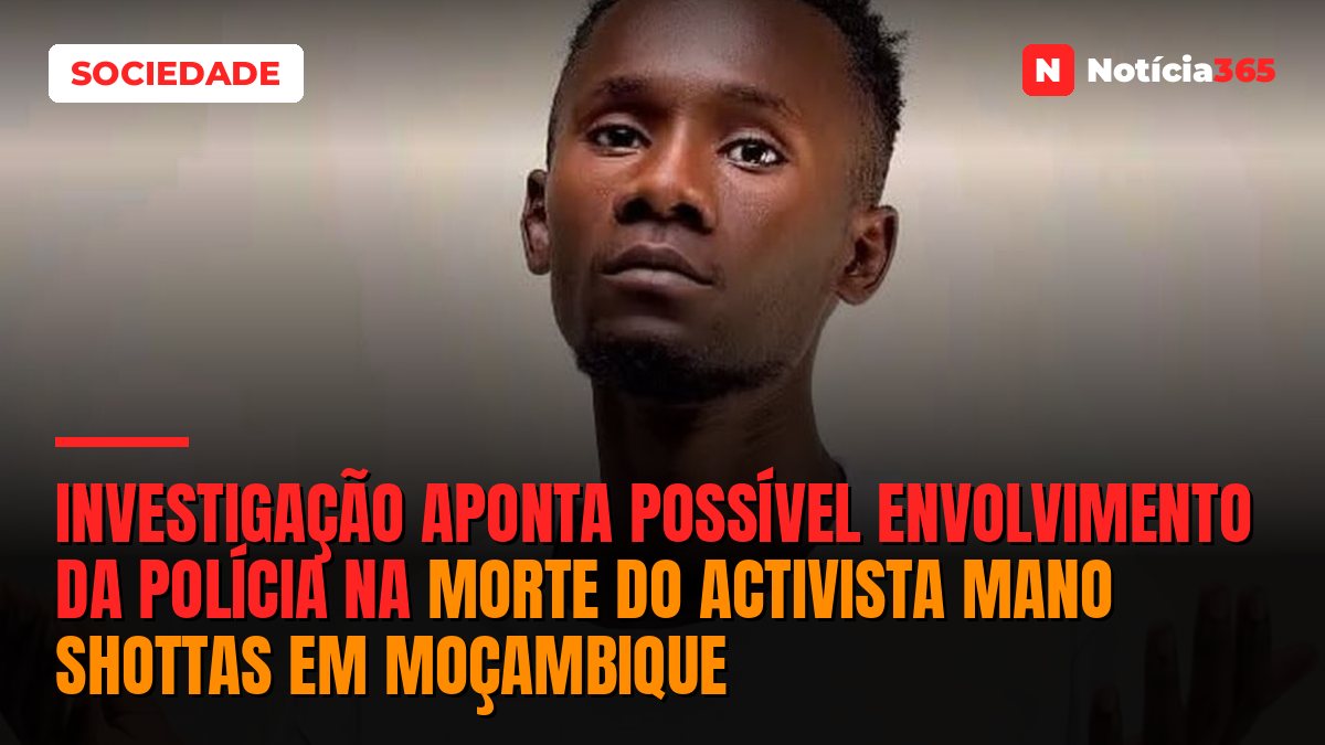 Investigação aponta possível envolvimento da Polícia na morte do activista Mano Shottas em Moçambique