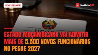 Estado Moçambicano vai admitir mais de 5.500 novos funcionários no PESOE 2027