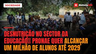 Desnutrição no sector da educaçãoː PRONAE quer alcançar um milhão de alunos até 2029