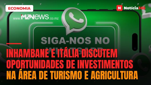 Inhambane e Itália discutem oportunidades de investimentos na área de turismo e agricultura
