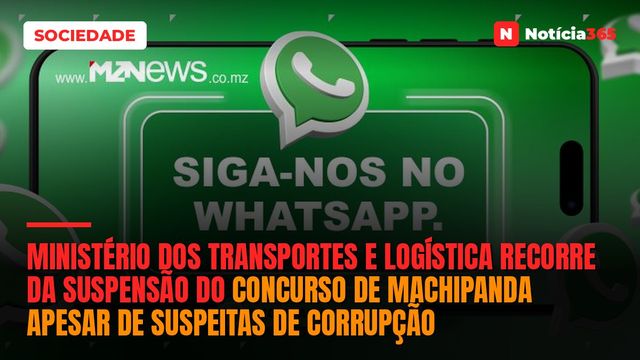 Ministério dos Transportes e Logística recorre da suspensão do concurso de Machipanda apesar de suspeitas de corrupção