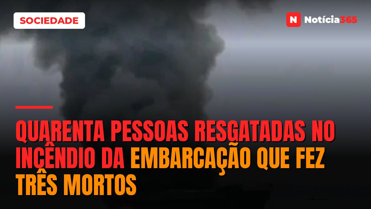 Quarenta pessoas resgatadas no incêndio da embarcação que fez três mortos