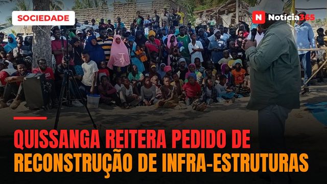 Quissanga reitera pedido de reconstrução de infra-estruturas