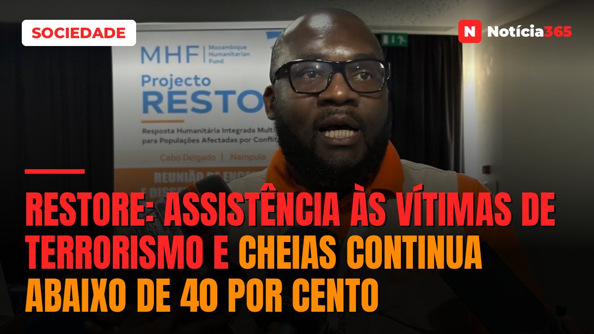 RESTORE: Assistência às vítimas de terrorismo e cheias continua abaixo de 40 por cento