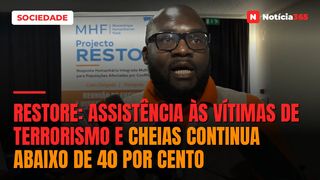 RESTORE: Assistência às vítimas de terrorismo e cheias continua abaixo de 40 por cento