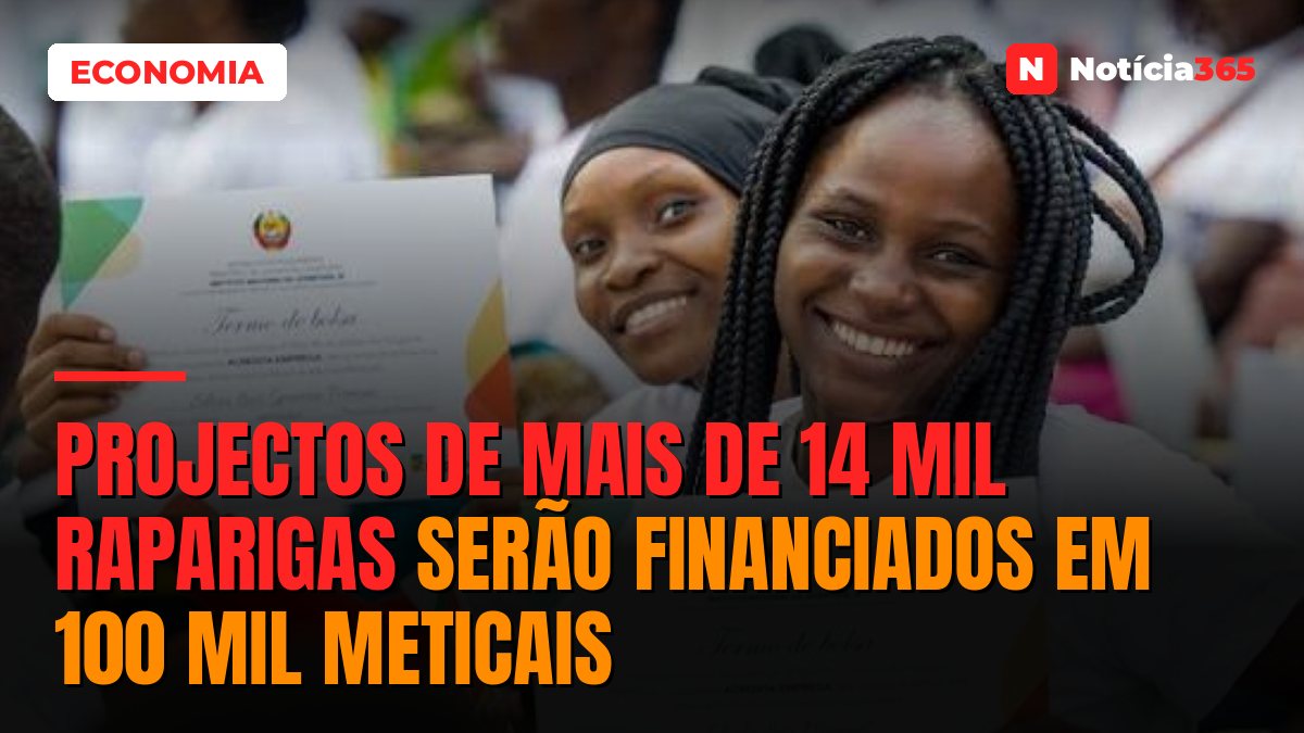 Projectos de mais de 14 mil raparigas serão financiados em 100 mil meticais