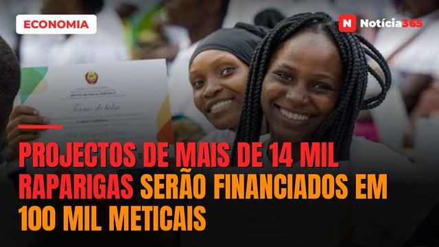 Projectos de mais de 14 mil raparigas serão financiados em 100 mil meticais
