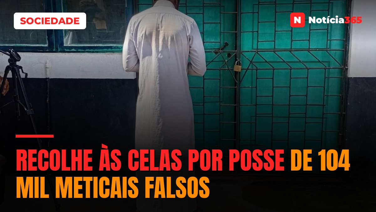 Recolhe às celas por posse de 104 mil meticais falsos