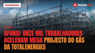 AFUNGI: Onze mil trabalhadores aceleram mega projecto do gás da TotalEnergies