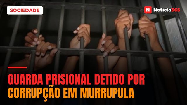 Guarda prisional detido por corrupção em Murrupula