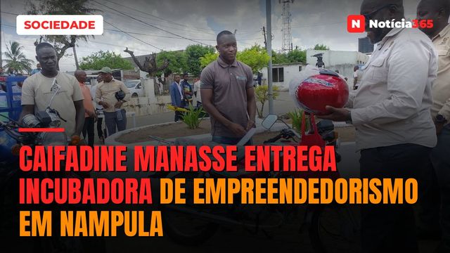 Caifadine Manasse entrega incubadora de empreendedorismo em Nampula