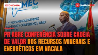 PR abre conferência sobre cadeia de valor dos recursos minerais e energéticos em Nacala