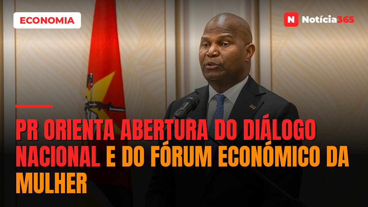 PR orienta abertura do diálogo nacional e do Fórum Económico da Mulher