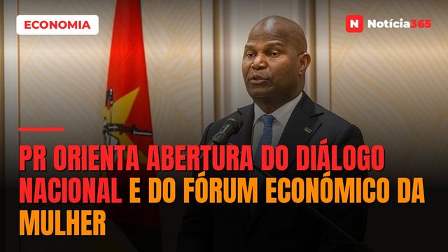 PR orienta abertura do diálogo nacional e do Fórum Económico da Mulher