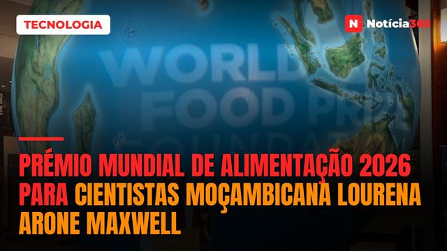 Prémio Mundial de Alimentação 2026 para cientistas moçambicana Lourena Arone Maxwell