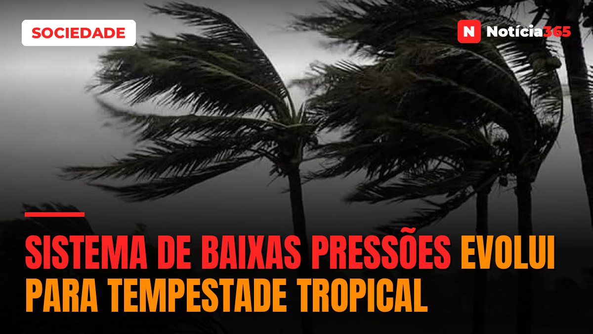 Sistema de baixas pressões evolui para Tempestade Tropical