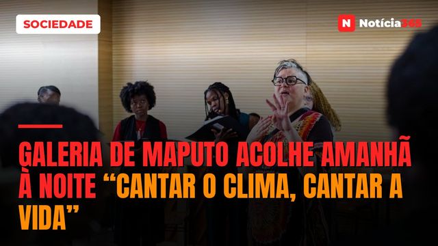 Galeria de Maputo acolhe amanhã à noite “Cantar o Clima, Cantar a Vida”