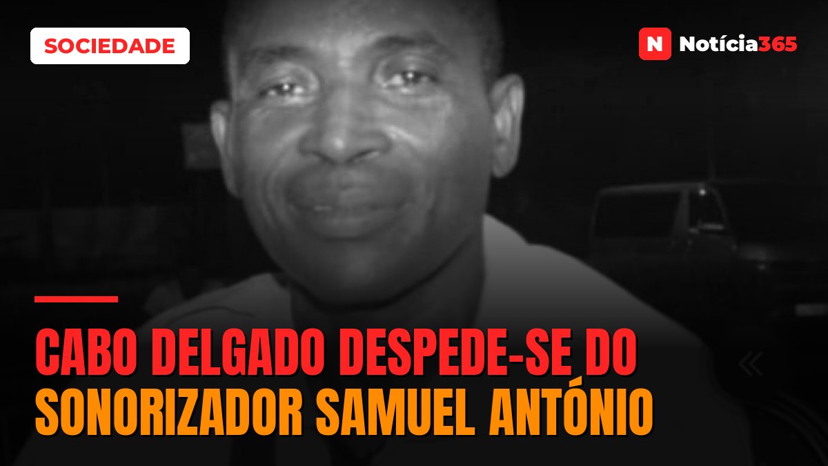 Cabo Delgado despede-se do sonorizador Samuel António