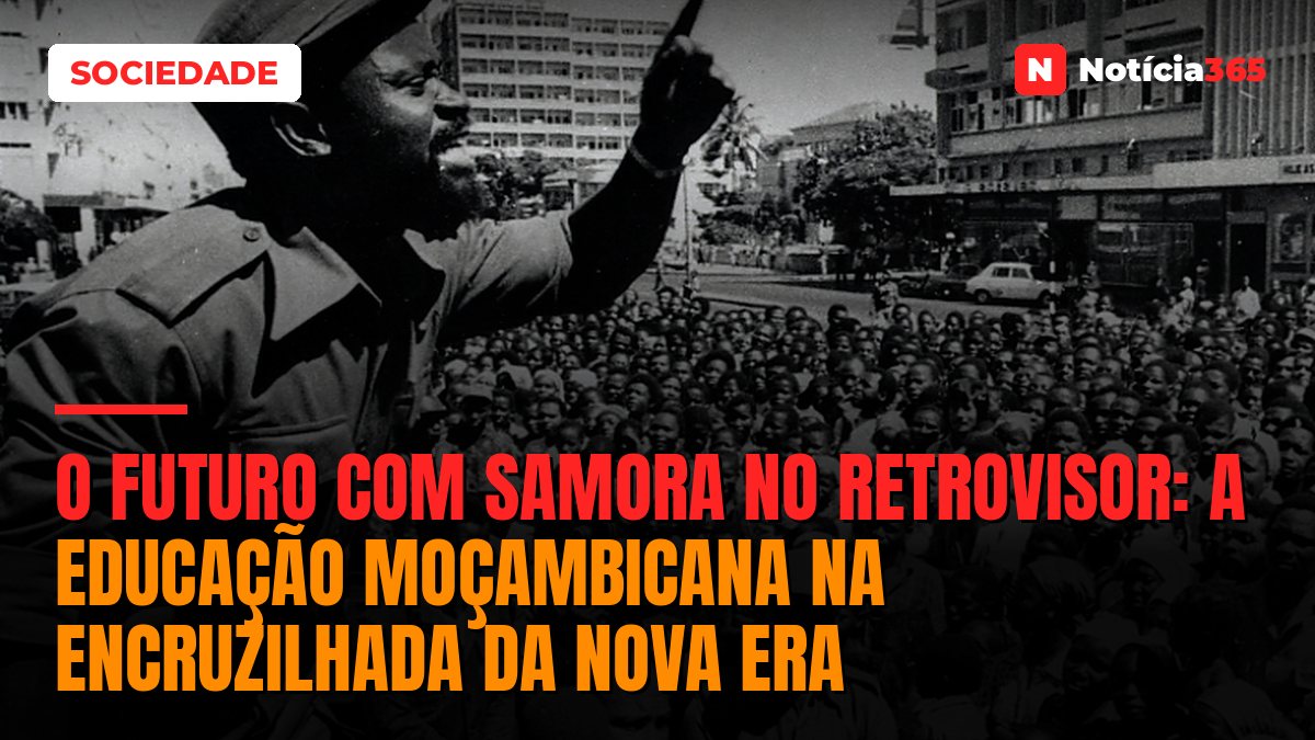 O futuro com Samora no retrovisor: a educação moçambicana na encruzilhada da nova era