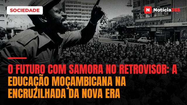 O futuro com Samora no retrovisor: a educação moçambicana na encruzilhada da nova era