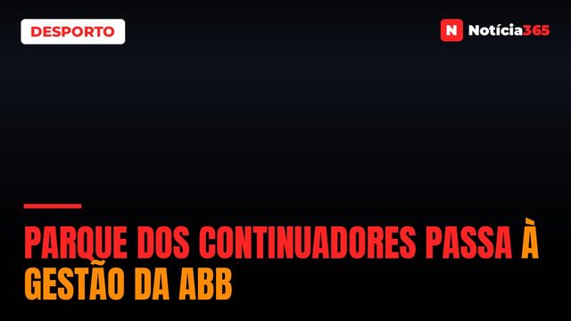 Parque dos Continuadores passa à gestão da ABB