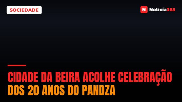 Cidade da Beira acolhe celebração dos 20 anos do Pandza