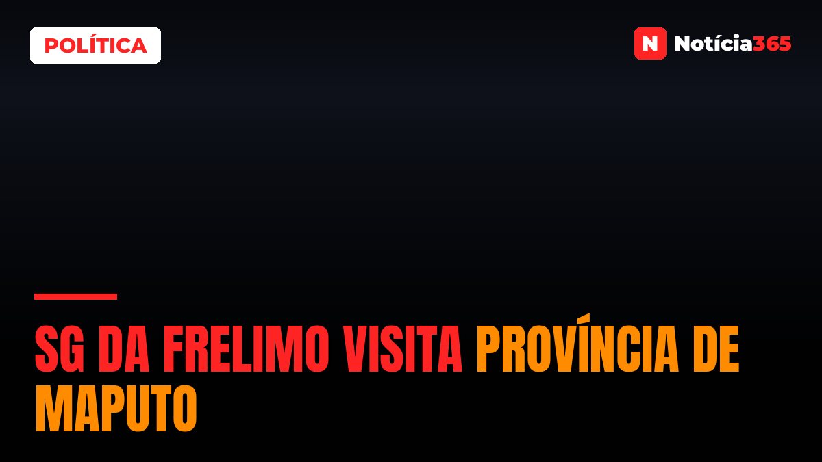 SG da Frelimo visita província de Maputo