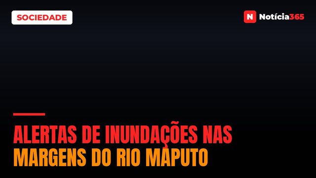 Alertas de inundações nas margens do rio Maputo