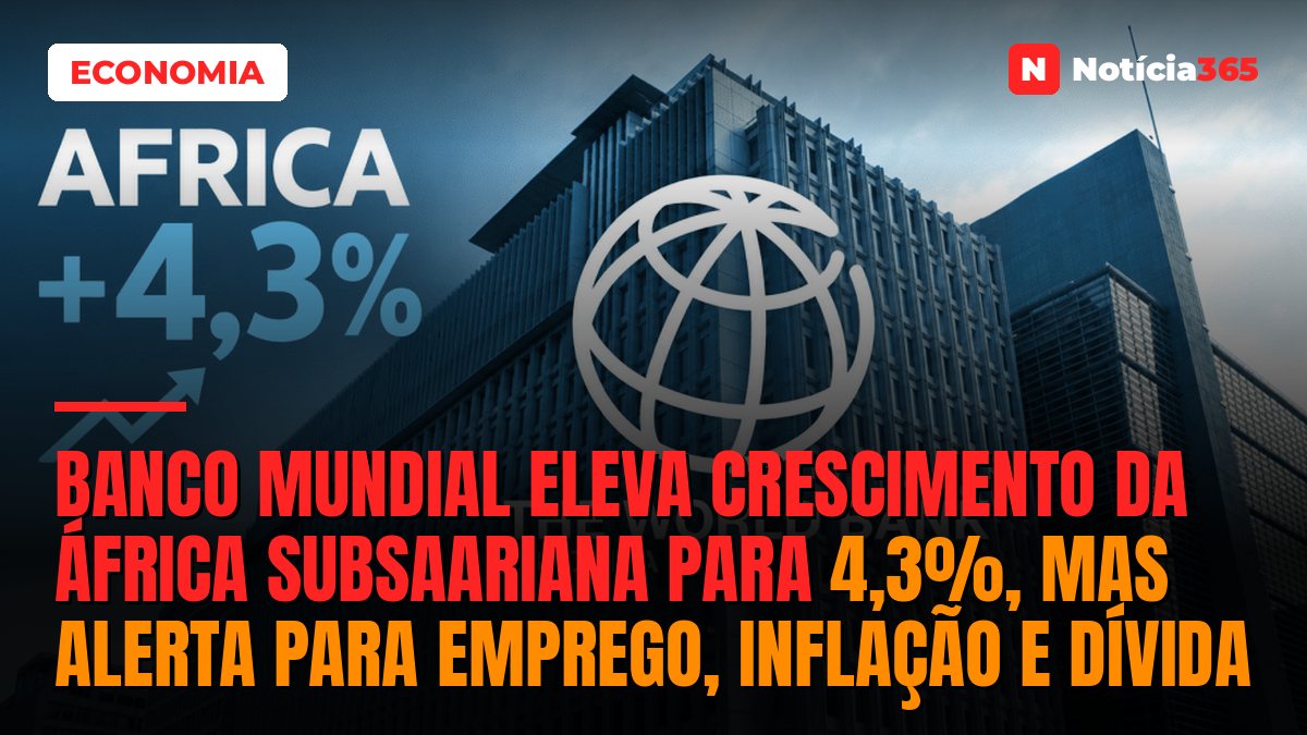 Banco Mundial Eleva Crescimento da África Subsaariana Para 4,3%, Mas Alerta Para Emprego, Inflação e Dívida