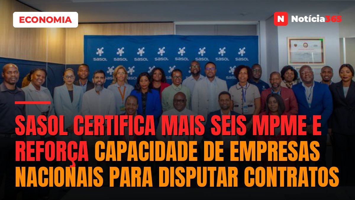 Sasol Certifica Mais Seis MPME e Reforça Capacidade de Empresas Nacionais Para Disputar Contratos