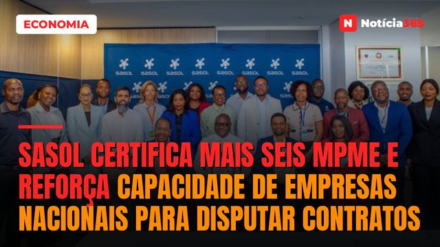 Sasol Certifica Mais Seis MPME e Reforça Capacidade de Empresas Nacionais Para Disputar Contratos