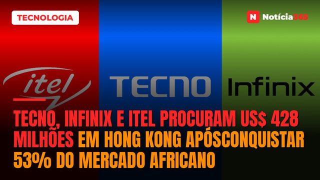 Tecno, Infinix e iTel Procuram US$ 428 Milhões em Hong Kong ApósConquistar 53% do Mercado Africano