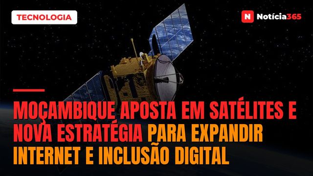 Moçambique Aposta em Satélites e Nova Estratégia Para Expandir Internet e Inclusão Digital